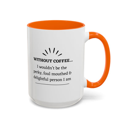 Accent Coffee Mug: "Without Coffee..."