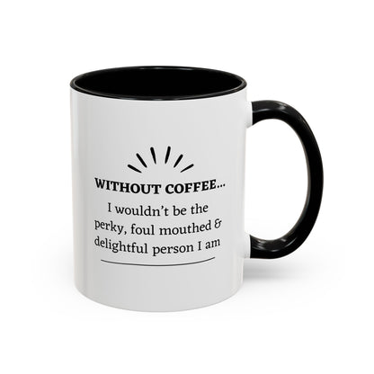 Accent Coffee Mug: "Without Coffee..."