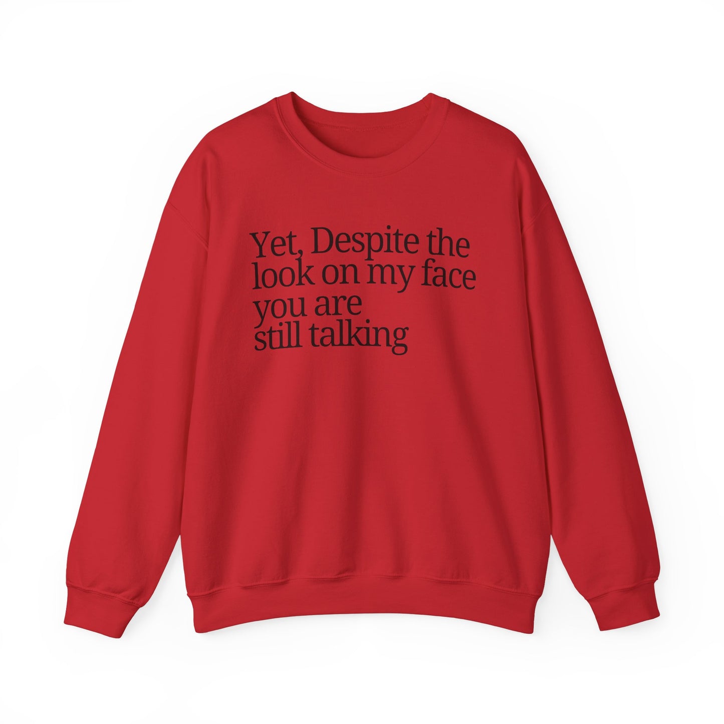 Unisex Crewneck Sweatshirt - "Yet, Despite the Look on My Face, You Are Still Talking"