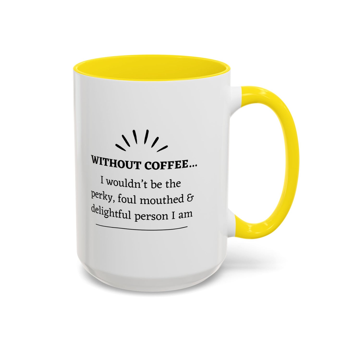 Accent Coffee Mug: "Without Coffee..."