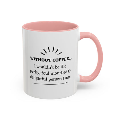 Accent Coffee Mug: "Without Coffee..."