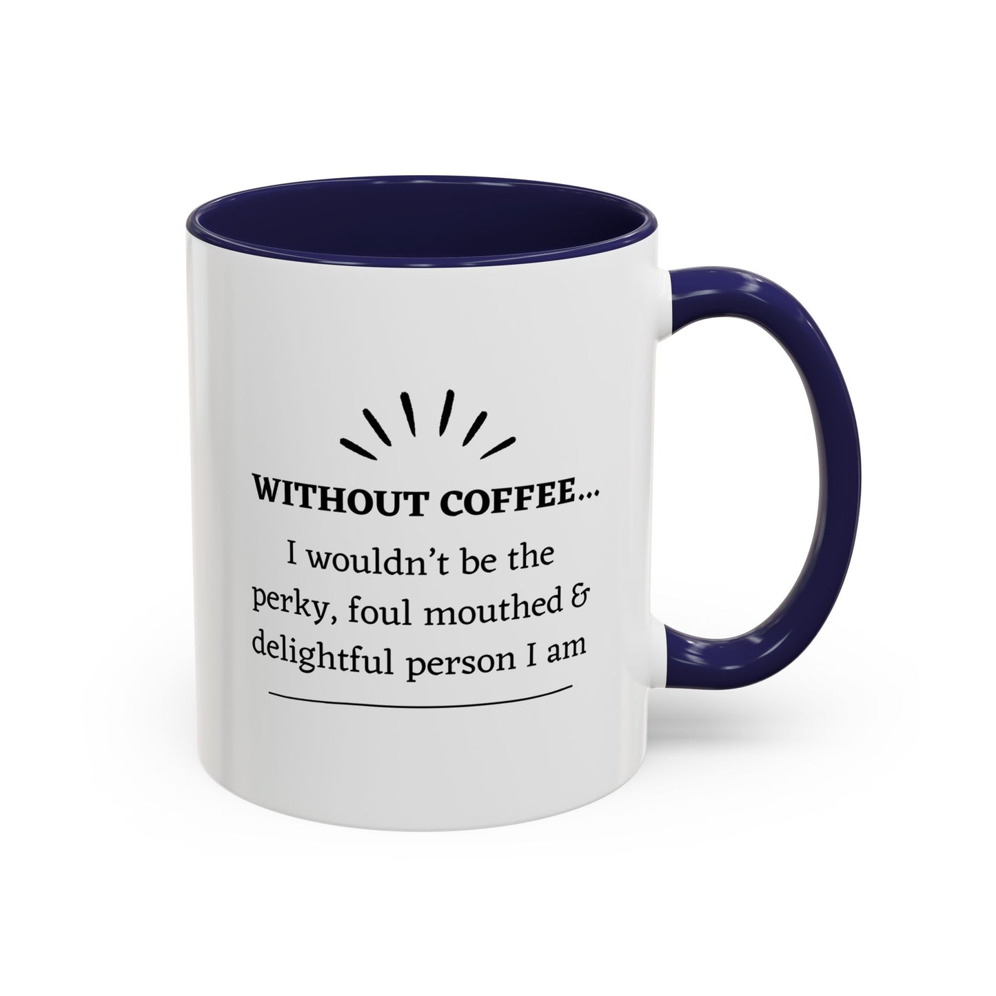 Accent Coffee Mug: "Without Coffee..."