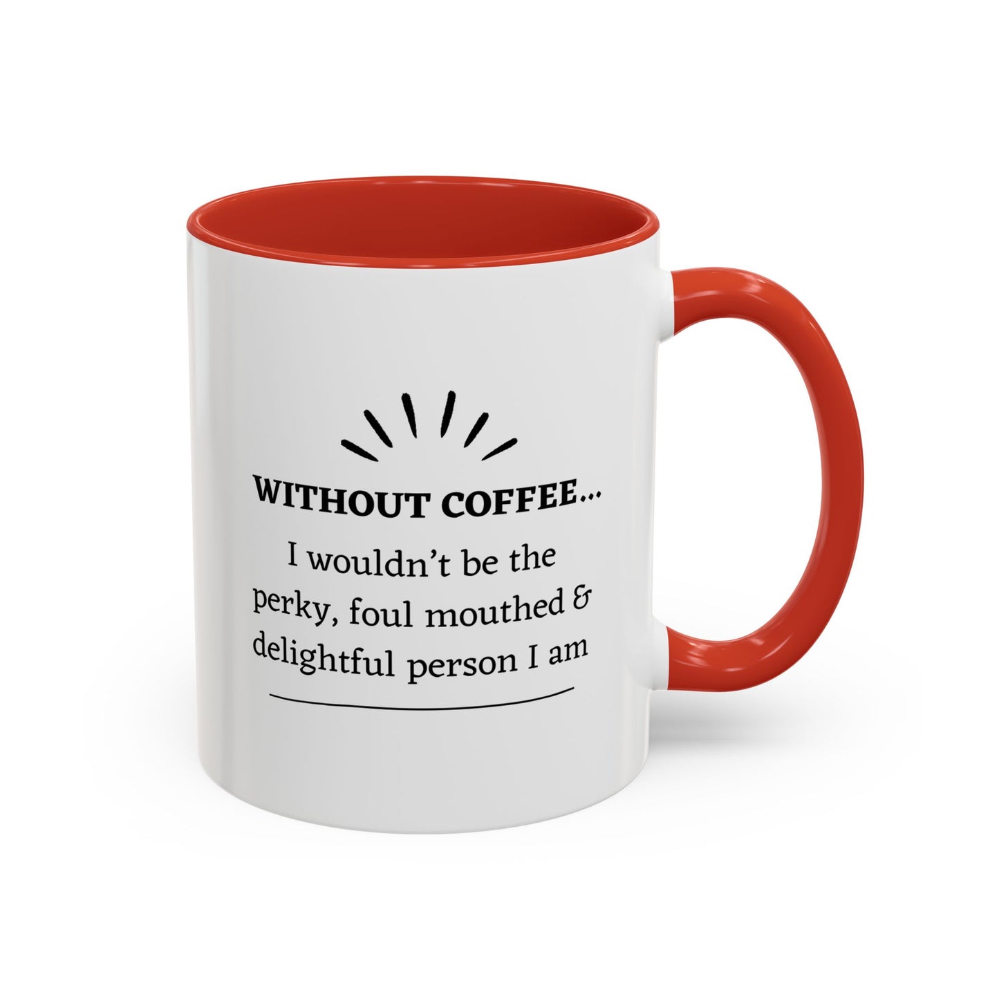 Accent Coffee Mug: "Without Coffee..."