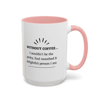 Accent Coffee Mug: "Without Coffee..."