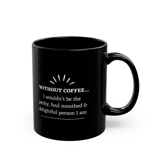 Black Coffee Mug - "Without Coffee..."