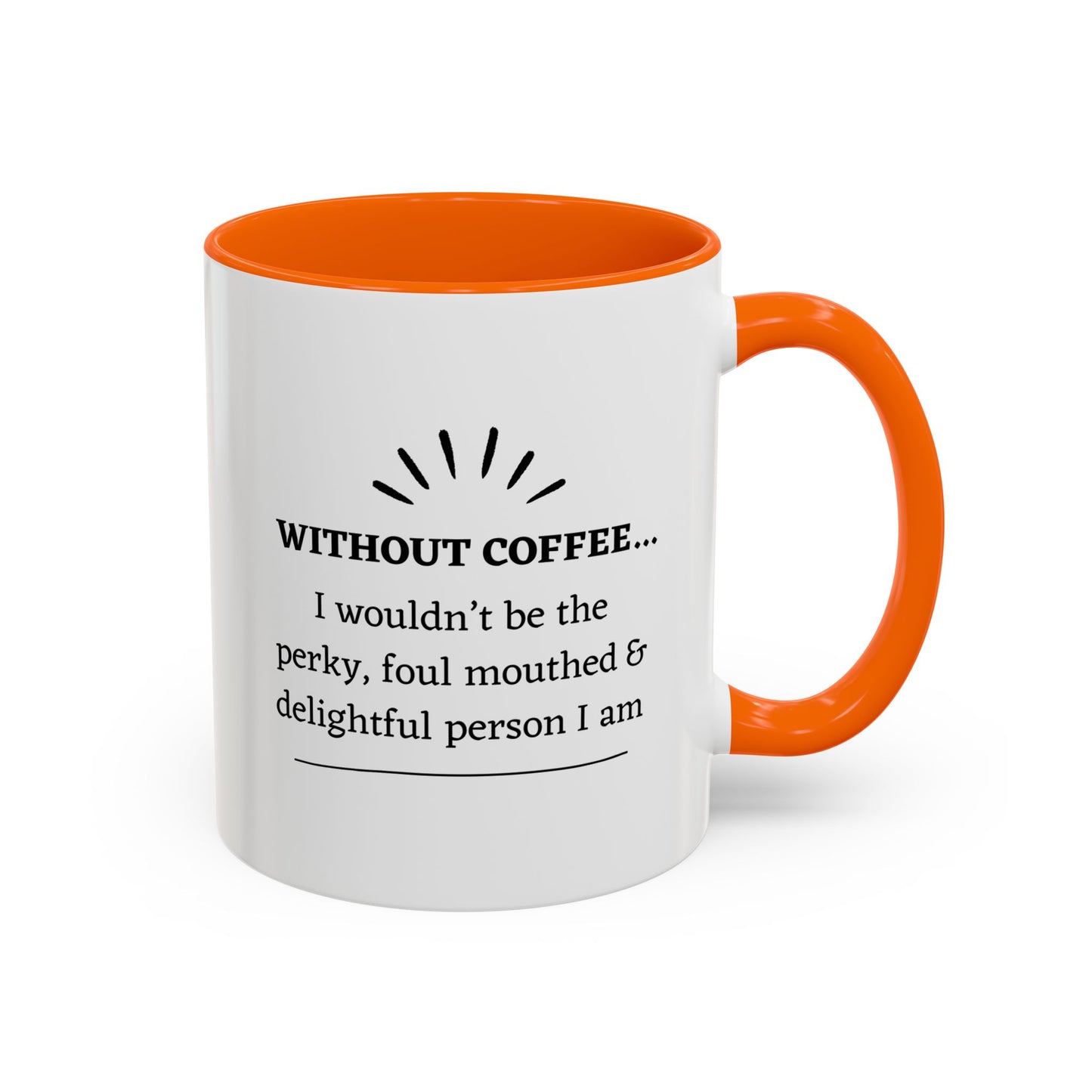 Accent Coffee Mug: "Without Coffee..."