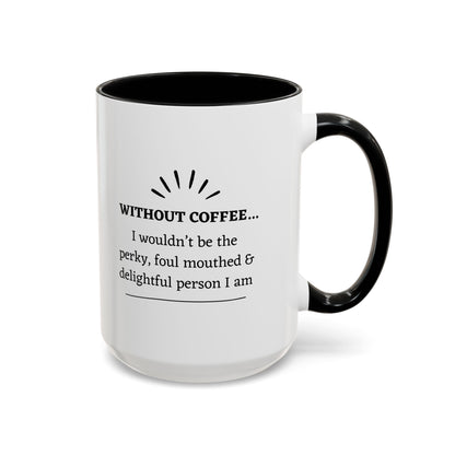 Accent Coffee Mug: "Without Coffee..."