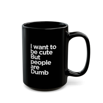 Black Coffee Mug - "I Want to Be Cute But"