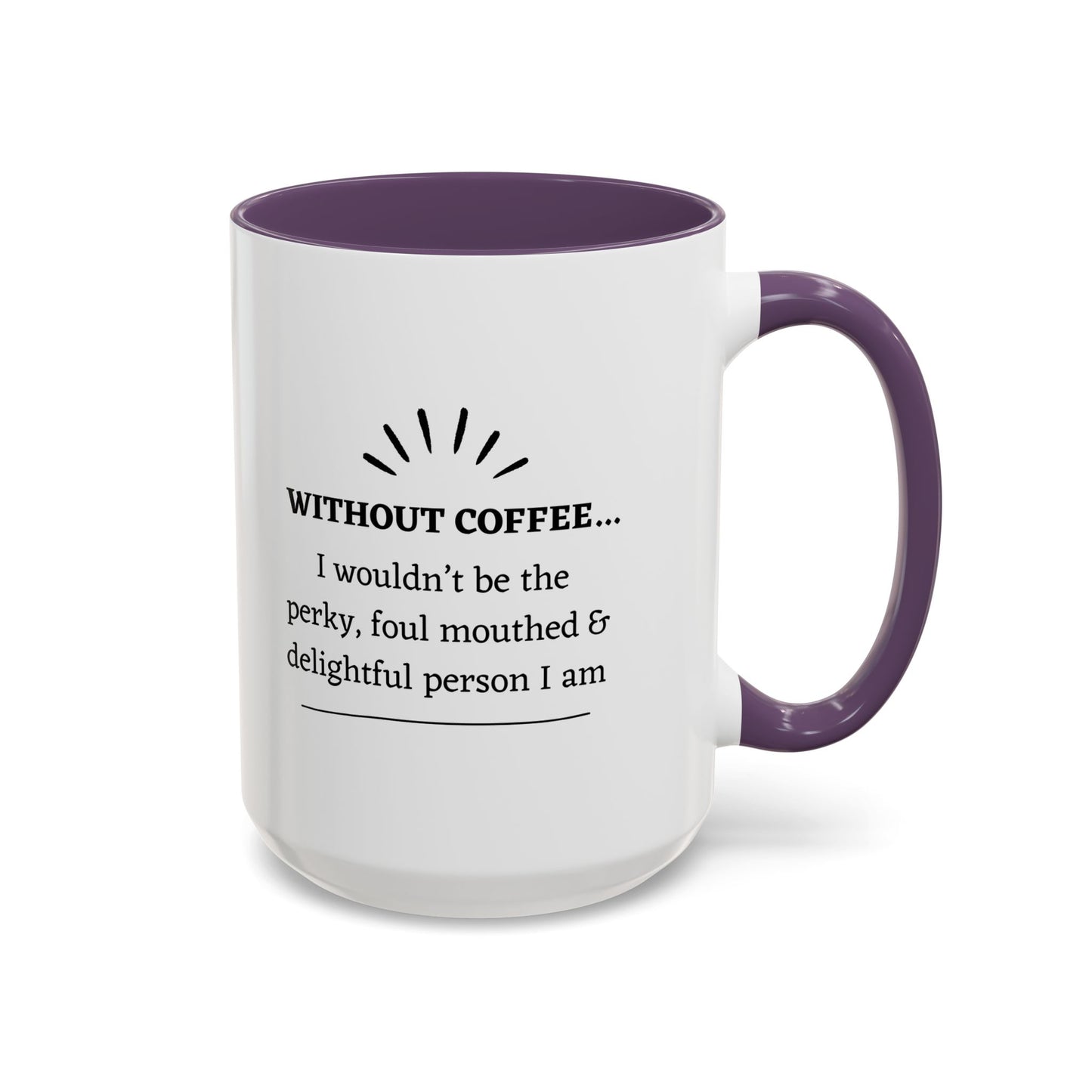 Accent Coffee Mug: "Without Coffee..."