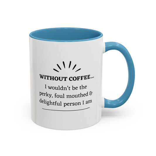 Accent Coffee Mug: "Without Coffee..."