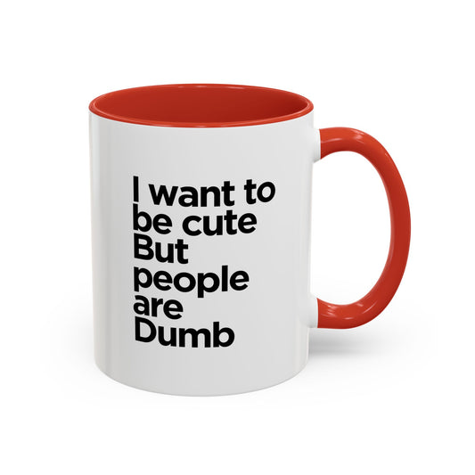 Accent Coffee Mug - "I Want to Be Cute But"